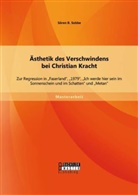 Sören B Sobbe, Sören B. Sobbe - Ästhetik des Verschwindens bei Christian Kracht: Zur Regression in "Faserland", "1979", "Ich werde hier sein im Sonnenschein und im Schatten" und "Metan"