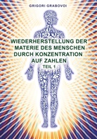 Grigori Grabovoi - Wiederherstellung der Materie des Menschen durch Konzentration auf Zahlen - Teil 1. Tl.1