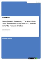 Sema Kara - Henry James's short story "The Altar of the Dead" and its filmic adaptation "La Chambre Verte" by Francois Truffaut