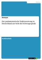 Anonym, Anonymous - Der parlamentarische Fraktionszwang in Deutschland aus Sicht der Schweigespirale