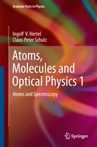 Ingolf Hertel, Ingolf V Hertel, Ingolf V. Hertel, Ingolf Volker Hertel, Claus-Peter Schulz, Sus Scott (Prof.) et al... - Atoms, Molecules and Optical Physics. Vol.1