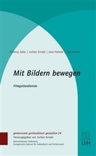 Dietma Adler, Dietmar Adler, Julia Helmke, Julia u a Helmke, Arnol Jochen, Arnold Jochen... - Mit Bildern bewegen