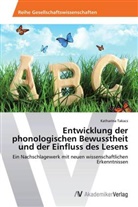Katharina Takacs - Entwicklung der phonologischen Bewusstheit und der Einfluss des Lesens