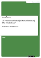 Laura Peters - Die Schmerzdarstellung in Kafkas Erzählung "Die Strafkolonie"