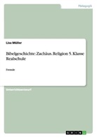 Lisa Müller - Bibelgeschichte: Zachäus. Religion 5. Klasse Realschule