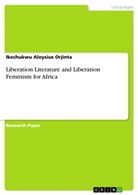 Ikechukwu Aloysius Orjinta - Liberation Literature and Liberation Feminism for Africa