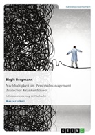 Birgi Bergmann, Birgit Bergmann, Andrea Hahn - Nachhaltigkeit im Personalmanagement deutscher Krankenhäuser