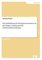 Christian Reuter - Die Einbindung des Realoptionsansatzes in das Target Costing und die Lebenszyklusrechnung