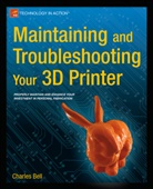 Charles Bell - Maintaining and Troubleshooting Your 3D Printer