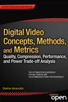 Shahriar Akramullah - Digital Video Concepts, Methods and Metrics