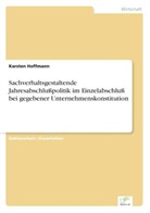 Karsten Hoffmann - Sachverhaltsgestaltende Jahresabschlußpolitik im Einzelabschluß bei gegebener Unternehmenskonstitution