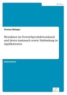 Thomas Metzger - Metadaten im Fernsehproduktionskanal und deren Austausch sowie Einbindung in Applikationen