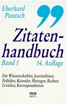 Eberhard Puntsch - Zitatenhandbuch - 1: Für Wissenschaftler, Journalisten, Politiker, Künstler, Manager, Redner, Erzieher, Korrespondenten