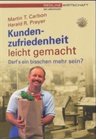 Martin T. Carbon, Harald R. Preyer - Kundenzufriedenheit leicht gemacht