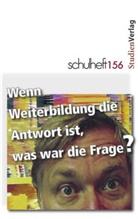 Verein der Förderer der Schulhefte, Ingolf Erler, der Förderer der Schulhefte Verein, Daniela Holzer, Christian Kloyber, Walter Schuster... - schulheft 156: Wenn Weiterbildung die Antwort ist, was war die Frage?