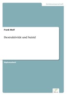 Frank Wolf - Destruktivität und Suizid