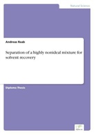 Andreas Raab - Separation of a highly nonideal mixture for solvent recovery