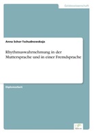 Anna Schor-Tschudnowskaja - Rhythmuswahrnehmung in der Muttersprache und in einer Fremdsprache