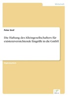 Peter Graf - Die Haftung des Alleingesellschafters für existenzvernichtende Eingriffe in die GmbH