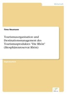 Timo Neumann - Tourismusorganisation und Destinationsmanagement des Tourismusproduktes "Die Rhön" (Biosphärenreservat Rhön)
