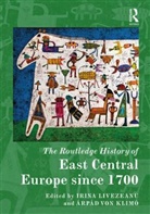 Irina (EDT)/ Von Klimo Livezeanu, Irina (University of Pittsburgh Livezeanu, Irina Klimo Livezeanu, Irina Von Klimo Livezeanu, Arpad von Klimo, Irina Livezeanu... - Routledge History of East Central Europe Since 1700