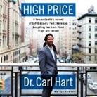 Carl Hart, Dr Carl Hart, J. D. Jackson - High Price: A Neuroscientist's Journey of Self-Discovery That Challenges Everything You Know about Drugs and Society (Hörbuch)