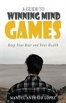Manuel Antonio Lopez - A Guide to Winning Mind Games