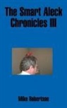 Mike Robertson - The Smart Aleck Chronicles III