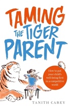Tanith Carey - Taming the Tiger Parent