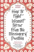 Tabish Khair - How to Fight Islamist Terror from the Missionary Position