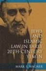 Sarah Abrevaya Stein, Mark S Wagner, Mark S. Wagner, Wagner Mark S - Jews and Islamic Law in Early 20th-Century Yemen