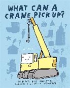 Rebecca Kai Dotlich, Rebecca Kai Lowery Dotlich, Rebecca Kai Dotlich, Mike Lowery, Mike Lowery - What Can a Crane Pick Up?