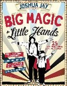 Joshua Jay, Workman Publishing - Big Magic for Little Hands