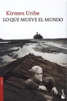 Kirmen Uribe, Alberto Vázquez-Figueroa - Lo Que Mueve El Mundo