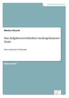 Markus Strauch - Das Aufgabenverständnis niedergelassener Ärzte