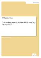 Philipp Kaufmann - Variablisierung von Fixkosten durch Facility Management