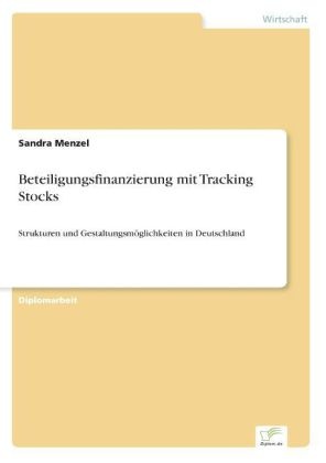Sandra Menzel - Beteiligungsfinanzierung mit Tracking Stocks Strukturen und Gestaltungsmöglichkeiten in Deutschland