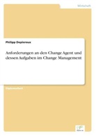 Philipp Depiereux - Anforderungen an den Change Agent und dessen Aufgaben im Change Management