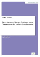 Jochen Backhaus - Bewertung von Barriere-Optionen unter Verwendung der Laplace-Transformation