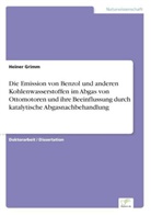 Heiner Grimm - Die Emission von Benzol und anderen Kohlenwasserstoffen im Abgas von Ottomotoren und ihre Beeinflussung durch katalytische Abgasnachbehandlung