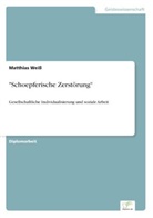 Matthias Weiss - "Schoepferische Zerstörung"