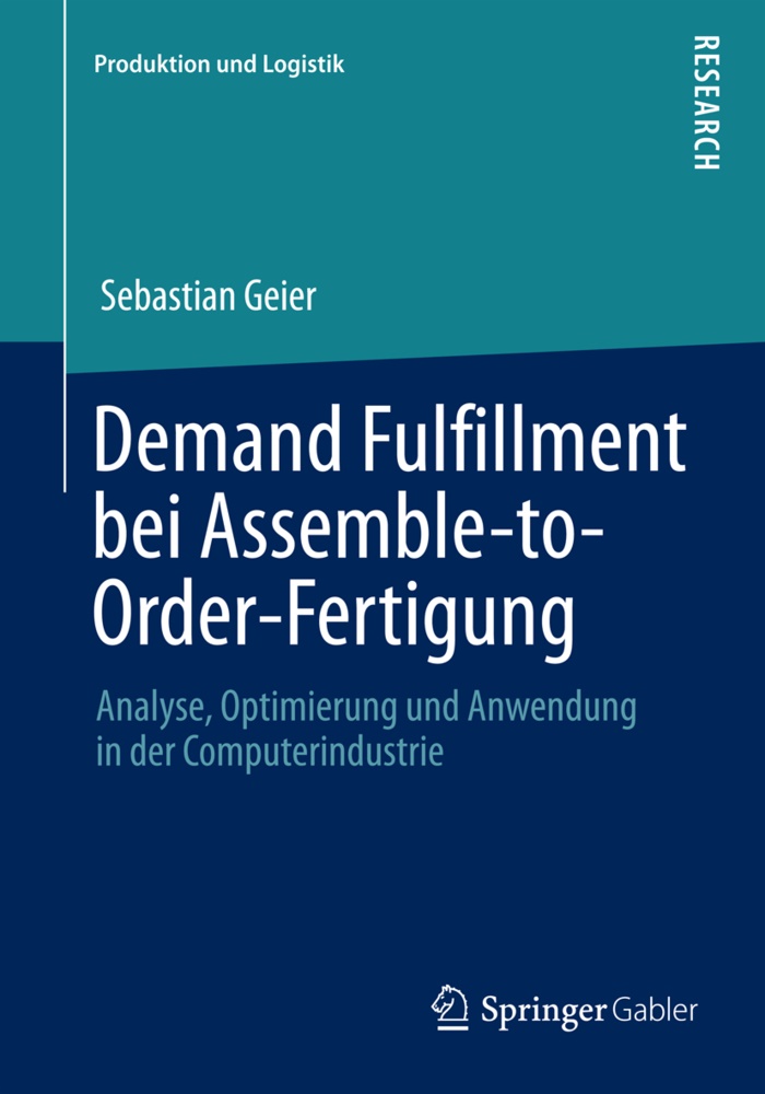 Sebastian Geier - Demand Fulfillment bei Assemble-to-Order-Fertigung - Analyse, Optimierung und Anwendung in der Computerindustrie