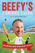Ian Botham,  Ian Marsh, Ian Marsh - Beefy's Cricket Tales - My Favourite Stories From on and Off the Field