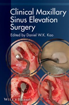 Daniel W. K. Kao, DWK Kao, Daniel W K Kao, Daniel W. K. Kao, Kao Daniel W. K., Danie W K Kao... - Clinical Maxillary Sinus Elevation Surgery