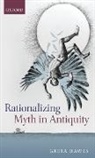 Greta Hawes, Greta (Lecturer in Classics and Ancient His Hawes, Hawes Greta - Rationalizing Myth in Antiquity