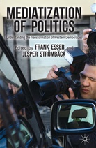 F. Esser, Frank Esser, Frank Stromback Esser, Esser, F Esser, F. Esser... - Mediatization of Politics