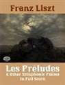 F. Liszt, Franz Liszt - Les Preludes and Other Symphonic Poems in Full Score