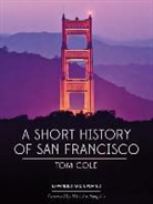 Tom Cole - A Short History of San Francisco