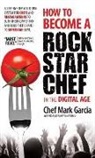 Mark Garcia - How to Become a Rock Star Chef in the Digital Age