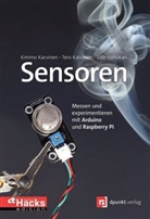 Kimm Karvinen, Kimmo Karvinen, Ter Karvinen, Tero Karvinen, Ville Valtokari - Sensoren - Messen und experimentieren mit Arduino und Raspberry Pi